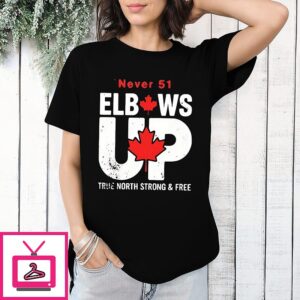 Canada Elbows Up Never 51st True North Strong And Free T-Shirt
