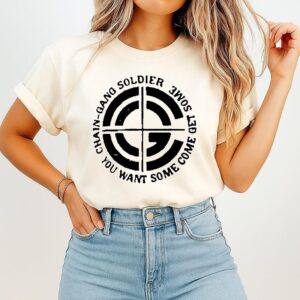 Chain Gang Soldier You Want Some Come Get Some T-Shirt