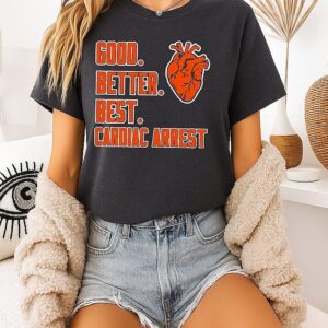 Chicago Bears Good Better Best Cardiac Arrest T-Shirt