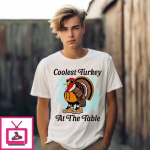 Coolest Turkey At The Table Thanksgiving T-Shirt