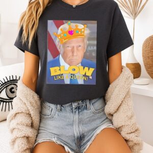 Donald Trump Blow Like A Queen Trump And Bill Clinton T-Shirt
