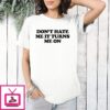 Don’t Hate Me It Turns Me On Text T-Shirt