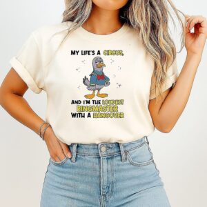 Dove My Life’s A Circus And I’m The Loudest Ringmaster With A Hangover T-Shirt