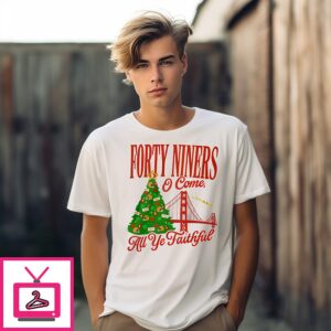 Forty Niners O Come All Ye Faithful Sf 49ers Christmas T-Shirt
