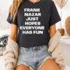 Frank Nazar Just Hope Everyone Has Fun T-Shirt