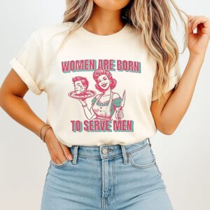 Girl Holding A Man’s Head On A Plate Women Are Born To Serve Men T-Shirt