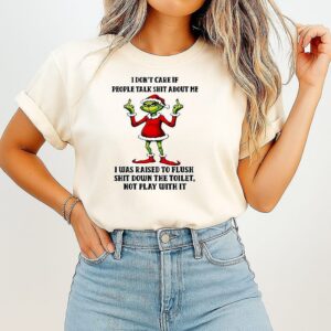 Grinch I Don’t Care If People Tałk Shit About Me I Was Raised To Flush Shit Down The Toilet T-Shirt