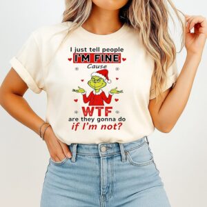 Grinch I Just Tell People I’m Fine Christmas T-Shirt