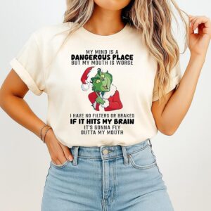 Grinch My Mind Is A Dangerous Place But My Mouth Is Worse T-Shirt