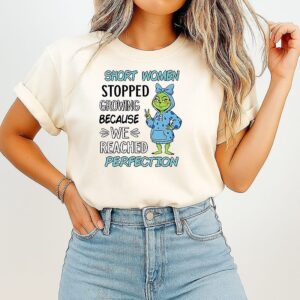 Grinch Short Women Stopped Growing Because We Reached Perfection T-Shirt
