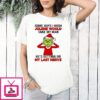 Grinch Some Days I Wish Jolene Would Take My Man He’s Getting On My Last Nerve T-Shirt