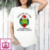 Grinch Take Me As I Am Otherwise Go Climb A Cactus T-Shirt