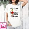 Grinch Yesterday Is History Tomorrow Is A Mystery And Today Is A Frickin’ Shitshow T-Shirt