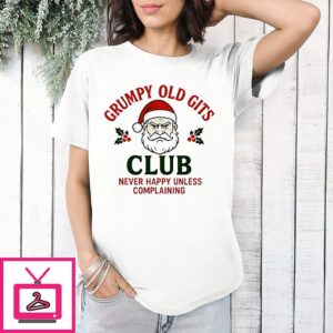Grumpy Old Gits Club Christmas Never Happy Unless Complaining T-Shirt