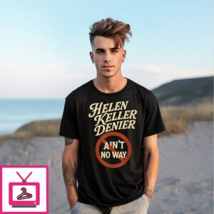 Helen Keller Denier Ain’t No Way T-Shirt
