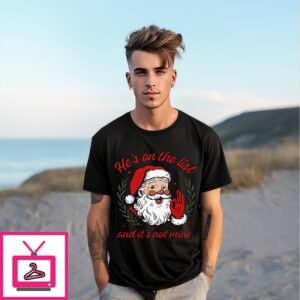 He’s On The List And It’s Not Mine Santa Christmas T-Shirt