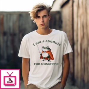 I Am A Conduir For Nonsense Frog T-Shirt