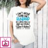 I Can’t Argue With My Husband He’s Older Than Me And Old People Dont Listen T-Shirt