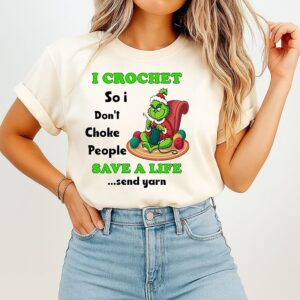 I Crochet So I Don’t Choke People Save A Life Send Yarn Grinch Christmas T-Shirt
