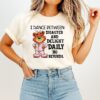 I Dance Between Disaster And Delight Daily No Refunds Bear T-Shirt