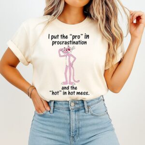 I Put The Pro In Procrastination And The Hot In Hot Mess Pink Panther T-Shirt