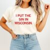 I Put The Sin In Wisconsin T-Shirt