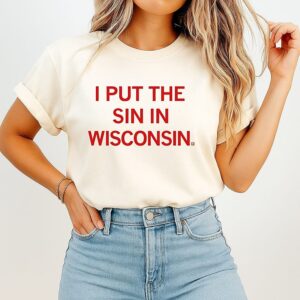 I Put The Sin In Wisconsin T-Shirt