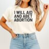 I Will Aid And Abet Abortion T-Shirt