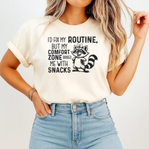 I’d Fix My Routine But My Comfort Zone Bribed Me With Snacks T-Shirt