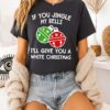 If You Jingle My Bells I’ll Give You A White Christmas T-Shirt