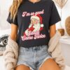 I’m So Good Santa Came Twice Merry Christmas T-Shirt