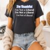 I’m Thankful I’m Not A Liberal Repeat Funny Thanksgiving T-Shirt