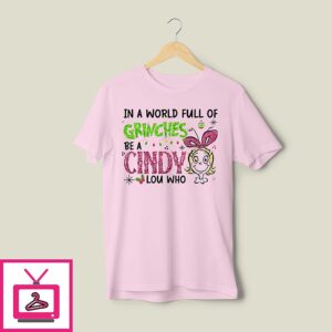 In A World Full Of Grinches Be A Cindy Lou Who Glitter Grinch Christmas T-Shirt