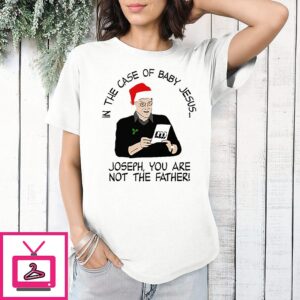 In The Case Of Baby Jesus Joseph You Are Not The Father T Shirt