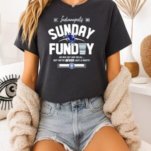 Indianapolis Colts Sunday Funday We May Not Win Em All But We’ve Never Lost A Party T-Shirt