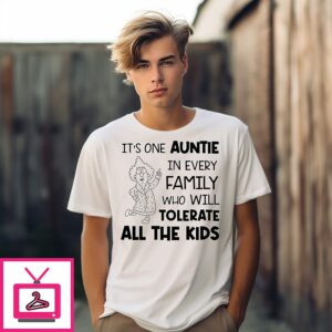 It’s One Auntie In Every Family Who Will Tolerate All The Kids T-Shirt