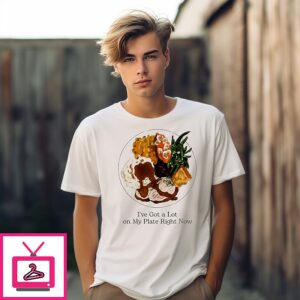 I’ve Got A Lot On My Plate Food T-Shirt