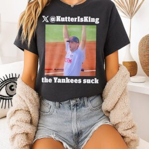 Kutter Is King The Yankees Suck Boston Red Sox T-Shirt