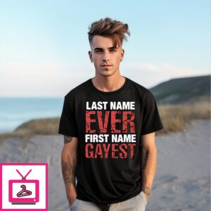 Last Name Ever First Name Gayest T-Shirt