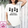 Life Is Full Of Important Choices Fishing T-Shirt