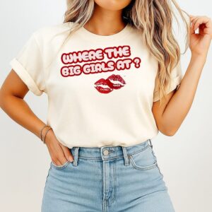 Lipstick Mark Where The Big Girls At T-Shirt