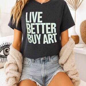 Live Better Buy Art T-Shirt