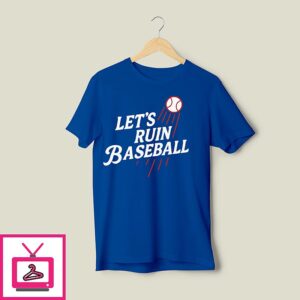 Los Angeles Dodgers Let’s Ruin Baseball T-Shirt