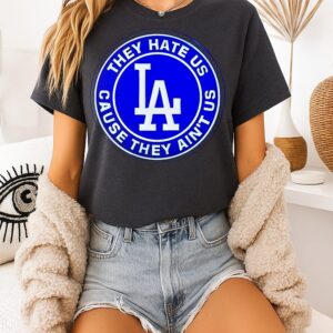 Los Angeles Dodgers They Hate US Cause They Ain’t US T-Shirt
