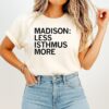 Madison Less Isthmus More T-Shirt