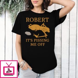 Marcus The Worm Robert It’s Pissing Me Off T-Shirt