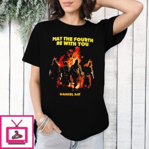 May The Fourth Be With You Christian Daniel 317 T-Shirt