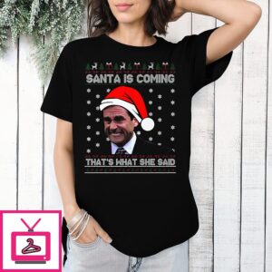 Michael Scott Santa Is Coming That’s What She Said T-Shirt