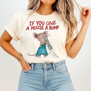 Mouse Doing Something Mischievous With Money If You Give A Mouse A Bump T-Shirt