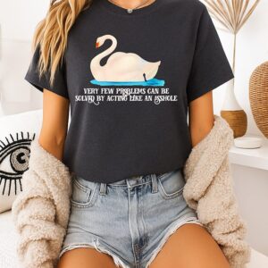 Mute Swan Very Few Problems Can Be Solved By Acting Like An Asshole T-Shirt